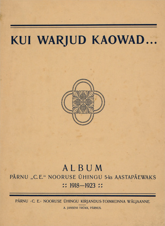 Kui warjud kaowad... : album Pärnu CE Nooruse Ühingu 5-ks aastapäewaks 1918-1923 