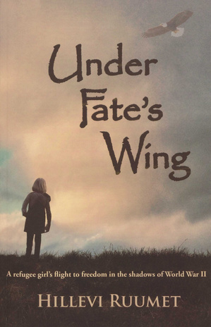Under fate's wing : a refugee girl's flight to freedom in the shadows of World War II 