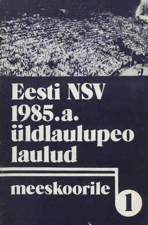 ENSV 1985. a. üldlaulupeo laulud meeskoorile. I