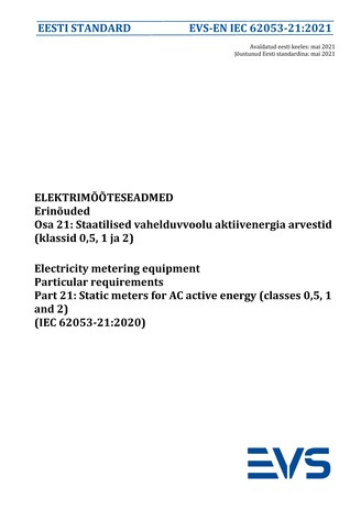 EVS-EN IEC 62053-21:2021 Elektrimõõteseadmed : erinõuded. Osa 21, Staatilised vahelduvvoolu aktiivenergia arvestid (klassid 0,5, 1 ja 2) = Electricity metering equipment : particular requirements. Part 21, Static meters for AC active energy (classes 0,...