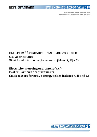 EVS-EN 50470-3:2007/A1:2019 Elektrimõõteseadmed vahelduvvoolule. Osa 3, Erinõuded. Staatilised aktiivenergia arvestid (klass A, B ja C) = Electricity metering equipment (a.c.). Part 3, Particular requirements. Static meters for active energy (class ind...