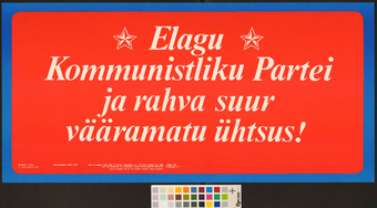 Elagu kommunistliku partei ja rahva suur vääramatu ühtsus!
