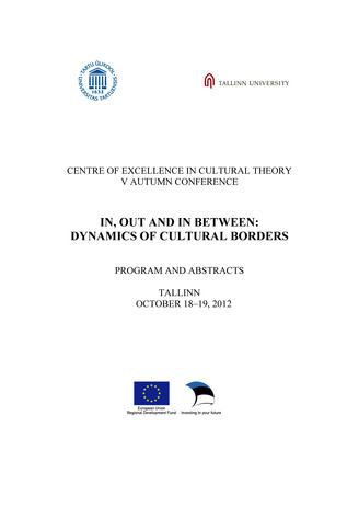 Centre of Excellence in Cultural Theory V Autumn Conference "In, out and in between: dynamics of cultural borders" : program and abstracts : Tallinn, October 18-19, 2012