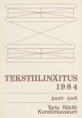 Tekstiilinäitus, Tartu Riiklikus Kunstimuuseumis, juuni-juuli : kataloog 