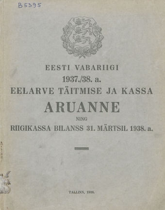 Eesti Vabariigi 1937./38. a. eelarve täitmise ja kassa aruanne ning riigikassa bilanss 31. märtsil 1938. a. ; 1938