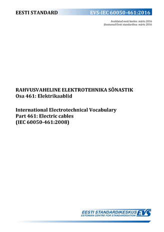 EVS-IEC 60050-461:2016 Rahvusvaheline elektrotehnika sõnastik. Osa 461, Elektrikaablid = International Electrotechnical Vocabulary. Part 461, Electric cables (IEC 60050-461:2008) 