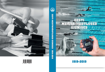 Eesti meistrivõistlused ujumises : 1919-2019 
