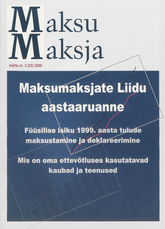 Maksumaksja : Eesti Maksumaksjate Liidu ajakiri ; 3 (25) 2000-03