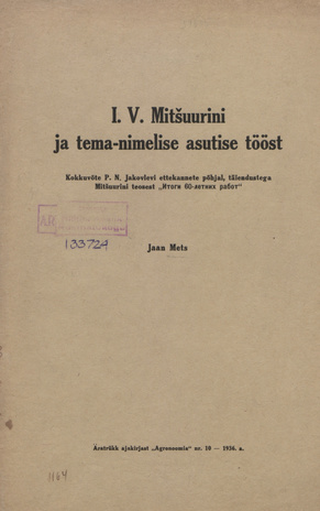 I. V. Mitšuurini ja tema-nimelise asutise tööst : kokkuvõte P. N. Jakovlevi ettekannete põhjal, täiendustega Mitšuurini teosest "Итоги 60-летних работ" 