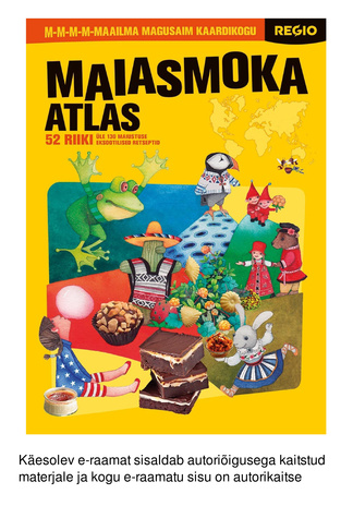 Maiasmoka atlas : 52 riiki : üle 130 maiustuse eksootilised retseptid 