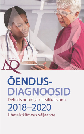 Õendusdiagnoosid : definitsioonid ja klassifikatsioon 2018-2020. Üheteistkümnes väljaanne 