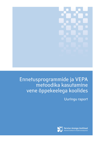 Ennetusprogrammide ja VEPA metoodika kasutamine vene õppekeelega koolides : uuringu raport 