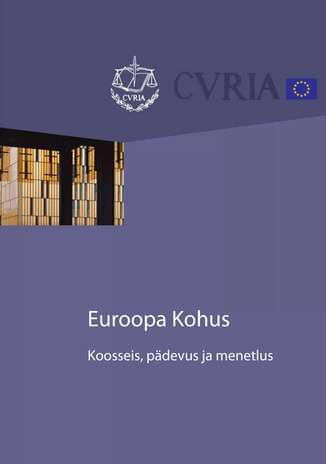 Euroopa Kohus : koosseis, pädevus ja menetlus 