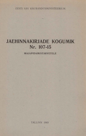 Jaehinnakirjade kogumik nr. 107-15 : majapidamistarvetele : kinnitatud kuni 1. juulini 1963. a. 