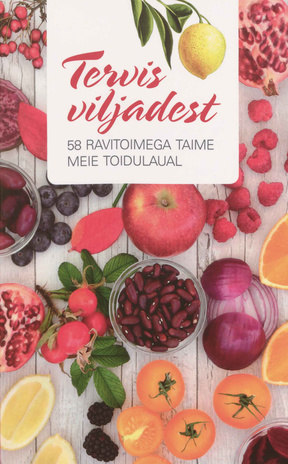 Tervis viljadest : 58 ravitoimega taime meie toidulaual 