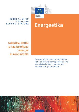 Energeetika : säästev, ohutu ja taskukohane energia eurooplastele 