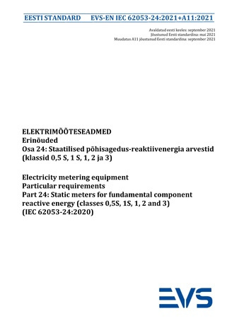 EVS-EN IEC 62053-24:2021+A11:2021 Elektrimõõteseadmed : erinõuded. Osa 24, Staatilised põhisagedus-reaktiivenergia arvestid (klassid 0,5 S, 1 S, 1, 2 ja 3) = Electricity metering equipment : particular requirements. Part 24, Static meters for fundament...