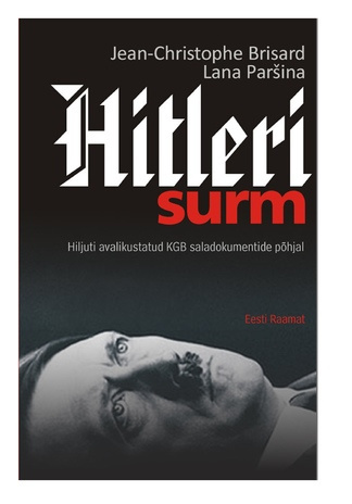 Hitleri surm : hiljuti avalikustatud KGB saladokumentide põhjal 