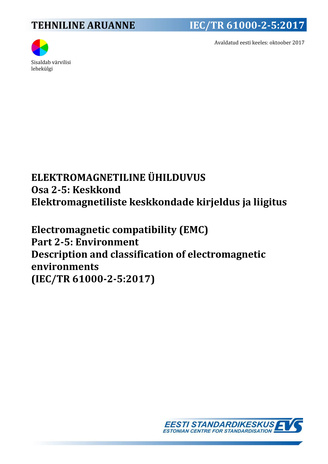 IEC/TR 61000-2-5:2017 Elektromagnetiline ühilduvus. Osa 2-5, Keskkond : elektromagnetiliste keskkondade kirjeldus ja liigitus = Electromagnetic compatibility (EMC). Part 2-5, Environment : description and classification of electromagnetic environments ...