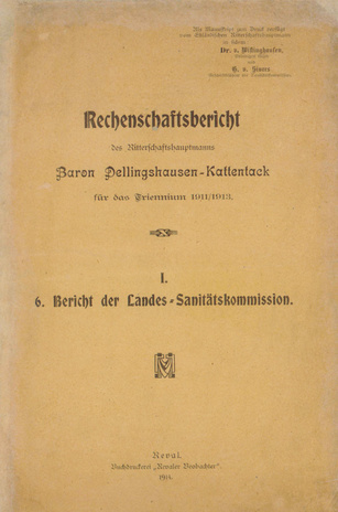 Rechenschaftsbericht des Ritterschaftshauptmanns Baron Dellingshausen-Kattentack für das Triennium 1911/1913. I.. 6, Bericht der Landes-Sanitätskommission.