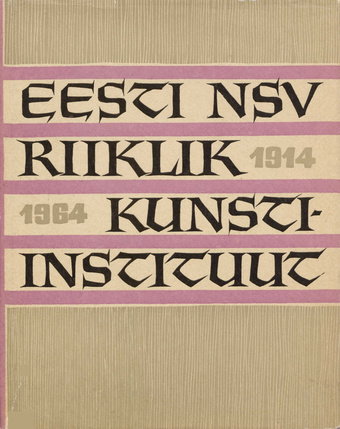 50 aastat kunstialast haridust 1914-1964 : Eesti NSV Riiklik Kunstiinstituut : reproduktsioone üliõpilaste töödest 