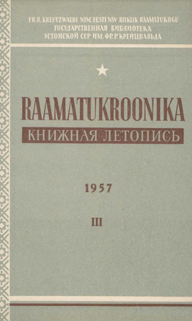 Raamatukroonika : Eesti rahvusbibliograafia = Книжная летопись : Эстонская национальная библиография ; 3 1957