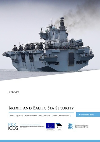 Brexit and Baltic Sea security : November 2016 ; (Report / Rahvusvaheline Kaitseuuringute Keskus, 2016)