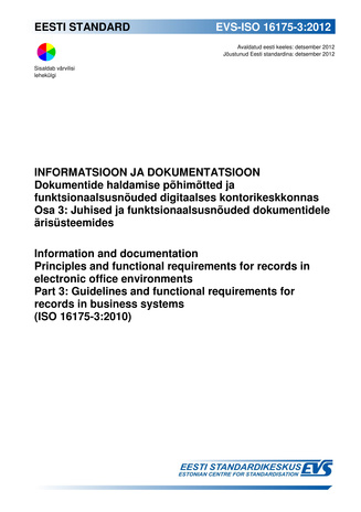 EVS-ISO 16175-3:2012 Informatsioon ja dokumentatsioon : dokumentide haldamise põhimõtted ja funktsionaalsusnõuded digitaalses kontorikeskkonnas. Osa 3, Juhised ja funktsionaalsusnõuded dokumentidele ärisüsteemides = Information and documentation : prin...