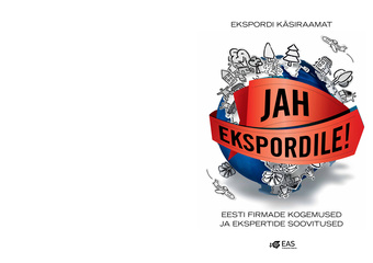 Jah ekspordile! : Eesti firmade kogemused ja ekspertide soovitused : ekspordi käsiraamat 