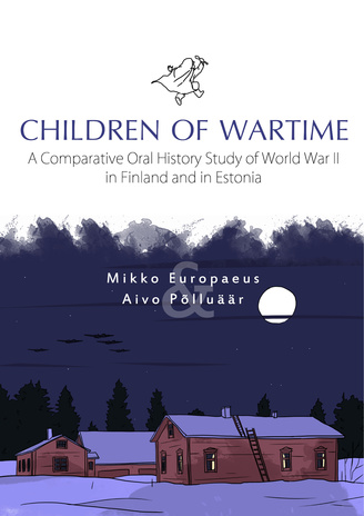 Children of wartime : a comparative oral history study of World War II in Finland and in Estonia 