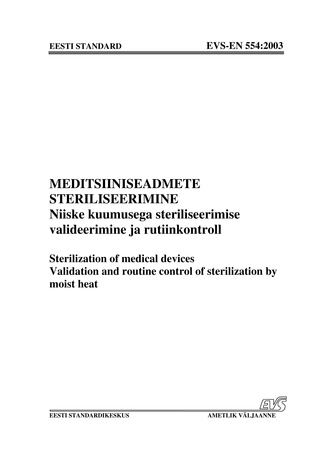 EVS-EN 554:2003 Meditsiiniseadmete steriliseerimine : niiske kuumusega steriliseerimise valideerimine ja rutiinkontroll = Sterilization of medical devices : validation and routine control of sterilization by moist heat 