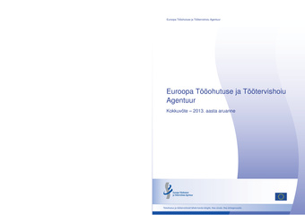 Euroopa Tööohutuse ja Töötervishoiu Agentuur : 2013 aasta aruanne : kokkuvõte