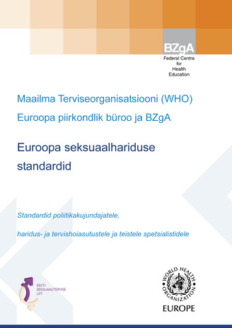 Euroopa seksuaalhariduse standardid : standardid poliitikakujundajatele, haridus- ja tervishoiuasutustele ja teistele spetsialistidele 
