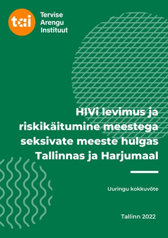 HIVi levimus ja riskikäitumine meestega seksivate meeste hulgas Tallinnas ja Harjumaal : uuringu kokkuvõte 