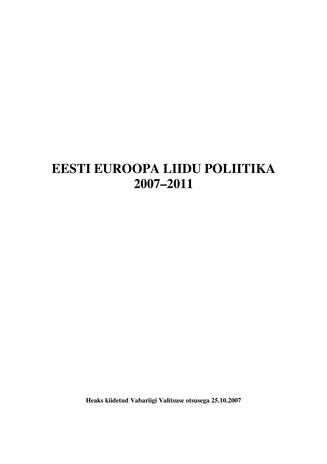 Eesti Euroopa Liidu poliitika 2007-2011 : heaks kiidetud Vabariigi Valitsuse otsusega 25.10.2007