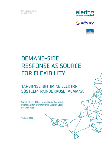Demand-side response as source for flexibility = Tarbimise juhtimine elektrisüsteemi paindlikkuse tagajana [Eleringi toimetised ; 3/2015 (11)]