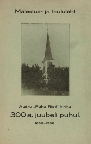 Mälestus- ja laululeht Audru "Püha Risti" kiriku 300 a. juubeli puhul : 1636-1936 