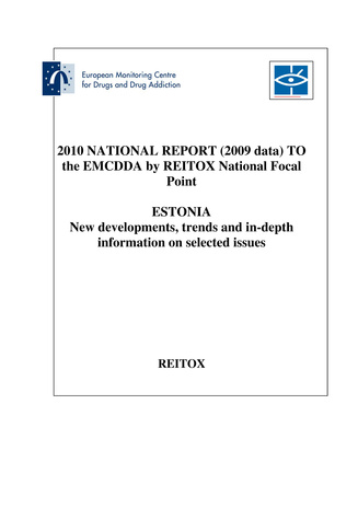 National report to the EMCDDA 2010 from Reitox National Drug Information Centre. Estonia : new developments, trends and in-depth information on selected issues 