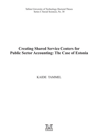 Creating shared service centers for public sector accounting: the case of Estonia = Raamatupidamiskeskuste loomine avalikus sektoris: Eesti näide 