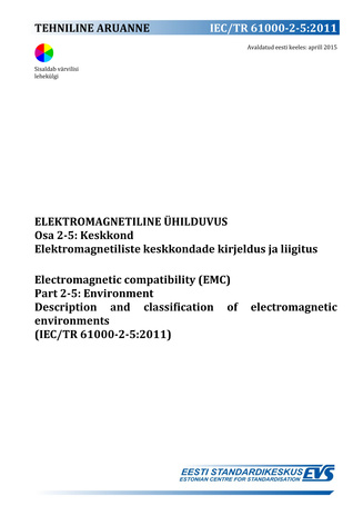 IEC/TR 61000-2-5:2011 Elektromagnetiline ühilduvus. Osa 2-5, Keskkond : elektromagnetiliste keskkondade kirjeldus ja liigitus = Electromagnetic compatibility (EMC). Part 2-5, Environment : description and classification of electromagnetic environments ...