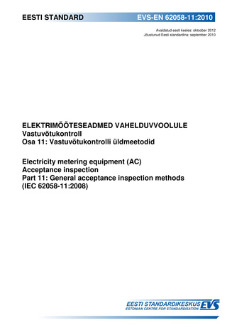 EVS-EN 62058-11:2010 Elektrimõõteseadmed vahelduvvoolule : vastuvõtukontroll. Osa 11, Vastuvõtukontrolli üldmeetodid = Electricity metering equipment (AC) : acceptance inspection. Part 11, General acceptance inspection methods (IEC 62058-11:2008)
