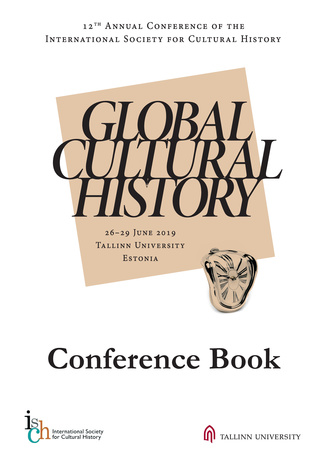 Global cultural history : 12th annual conference of the International Society for Cultural History : 26-29 June 2019 Tallinn University, Estonia : conference book 