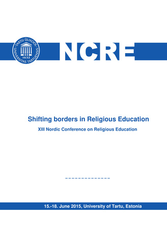 Shifting borders in religious education : XIII Nordic Conference on Religious Education : 15.-18 June 2015, University of Tartu, Estonia 