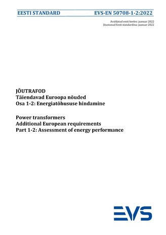 EVS-EN 50708-1-2:2022 Jõutrafod : täiendavad Euroopa nõuded. Osa 1-2, Energiatõhususe hindamine = Power transformers : additional European requirements. Part 1-2, Assessment of energy performance 