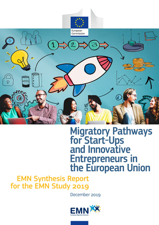 Migratory pathways for start-ups and innovative entrepreneurs in the European Union : EMN synthesis report for the EMN Study 2019 : December 2019 