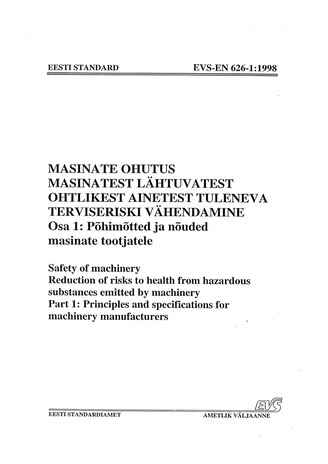 EVS-EN 626-1:1998 Masinate ohutus. Masinatest lähtuvatest ohtlikest ainetest tuleneva terviseriski vähendamine. Osa 1, Põhimõtted ja nõuded masinate tootjatele = Safety of machinery. Reduction of risks to health from hazardous substances emitted by mac...
