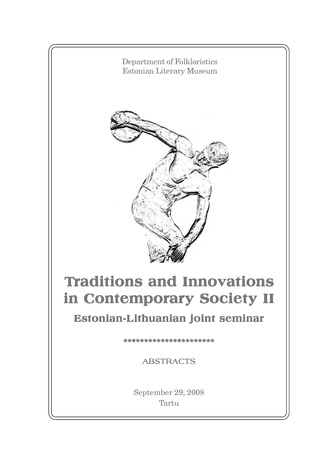 Traditions and innovations in contemporary society. II : Estonian-Lithuanian joint seminar, September 29, 2008, Tartu : abstracts