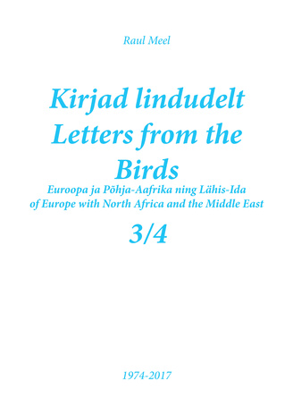 Kirjad lindudelt. 3/4 : Euroopa- ja Põhja-Aafrika ning Lähis-Ida = Letters from the birds. 3/4 : of Europe with North Africa and the Middle East 