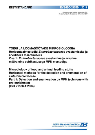 EVS-ISO 21528-1:2011 Toidu ja loomasöötade mikrobioloogia : horisontaalmeetodid Enterobacteriaceae avastamiseks ja arvuliseks määramiseks. Osa 1, Enterobacteriaceae avastamine ja arvuline määramine eelrikastusega MPN meetodiga = Microbiology of food an...