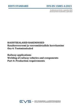EVS-EN 15085-4:2023 Raudteealased rakendused : raudteeveeremi ja veeremidetailide keevitamine. Osa 4, Tootmisnõuded = Railway applications : welding of railway vehicles and components. Part 4, Production requirements 